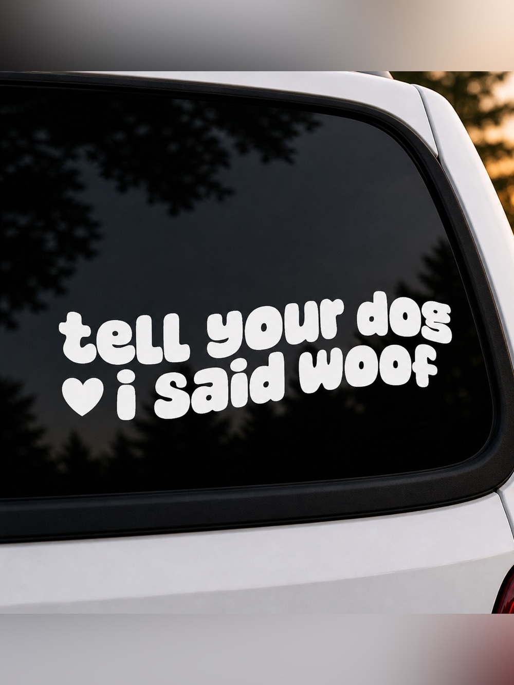 White 'I Said Woof' 6 inch vinyl car decal